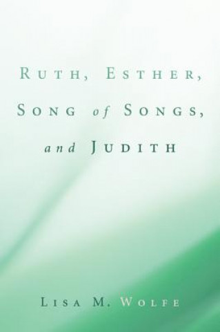 Kniha Ruth, Esther, Song of Songs, and Judith Lisa M. Wolfe