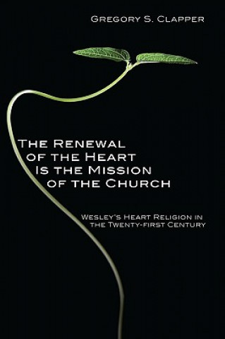 Kniha Renewal of the Heart Is the Mission of the Church Gregory S Clapper