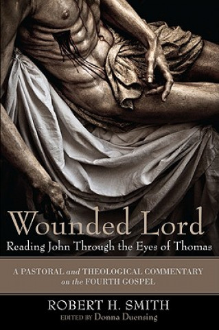 Libro Wounded Lord: Reading John Through the Eyes of Thomas Robert H Smith