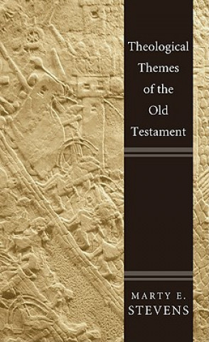 Könyv Theological Themes of the Old Testament Marty E. Stevens