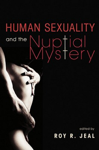 Knjiga Human Sexuality and the Nuptial Mystery Roy R. Jeal