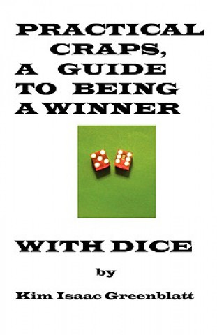 Könyv Practical Craps, a Guide to Being a Winner with Dice Kim Isaac Greenblatt