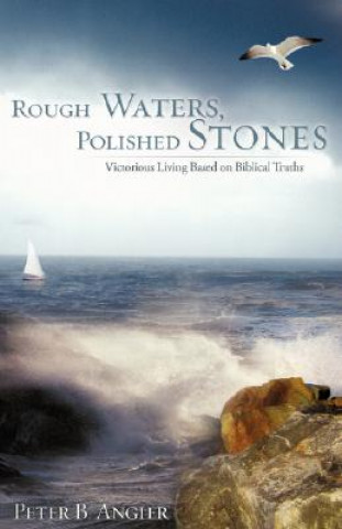 Kniha Rough Waters, Polished Stones Peter B Angier