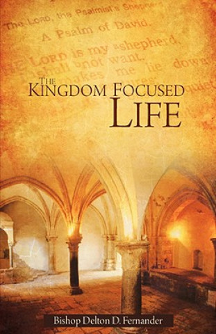Carte Kingdom Focused Life Delton D Fernander