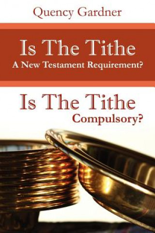 Книга Is The Tithe A New Testament Requirement? Quency Gardner