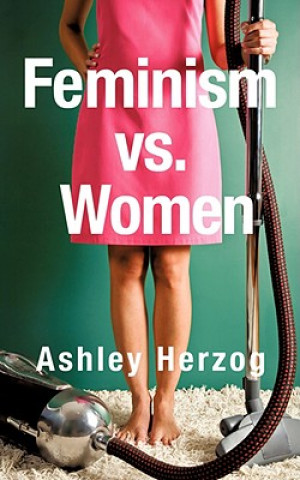 Knjiga Feminism vs. Women Ashley Herzog