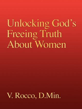 Kniha Unlocking God's Freeing Truth About Women V Rocco