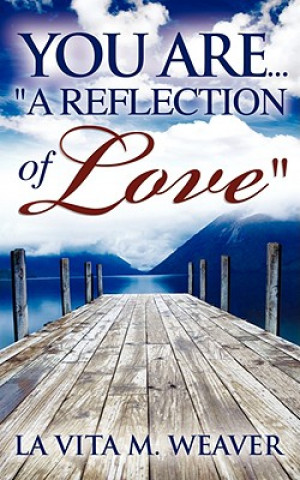 Книга You Are... "A Reflection of Love" La Vita M Weaver