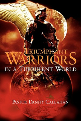 Kniha Triumphant Warriors in a Turbulent World Danny L Callahan