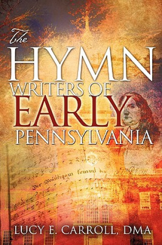 Kniha Hymn Writers of Early Pennsylvania Lucy E Carroll