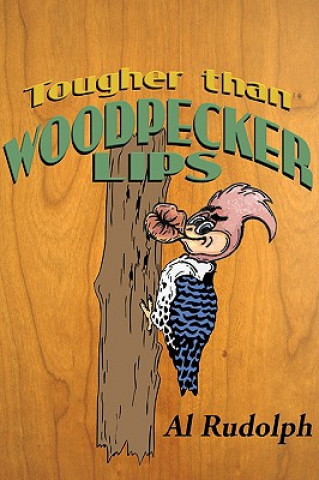 Книга Tougher Than Woodpecker Lips Al Rudolph