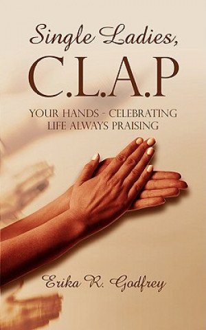 Książka Single Ladies, C.L.A.P Your Hands - Celebrating Life Always Praising Erika R Godfrey