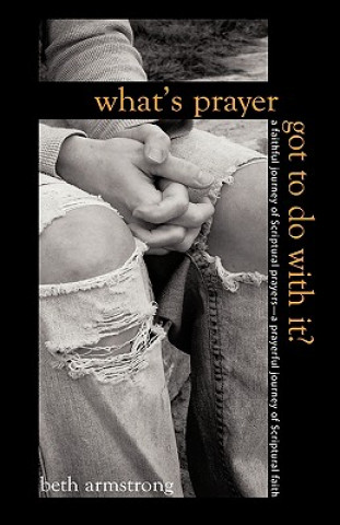 Book What's Prayer Got To Do With It? Armstrong