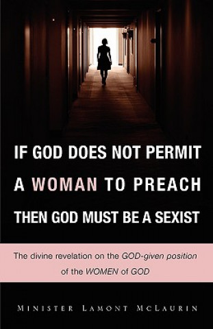 Carte If God Does Not Permit a Woman to Preach Then God Must Be a Sexist Lamont McLaurin