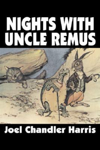 Knjiga Nights with Uncle Remus by Joel Chandler Harris, Fiction, Classics Joel Chandler Harris