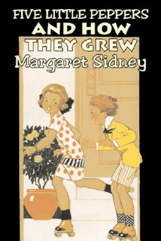 Book Five Little Peppers and How They Grew by Margaret Sidney, Fiction, Family, Action & Adventure Margaret Sidney