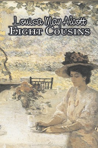 Carte Eight Cousins by Louisa May Alcott, Fiction, Family, Classics Louisa May Alcott
