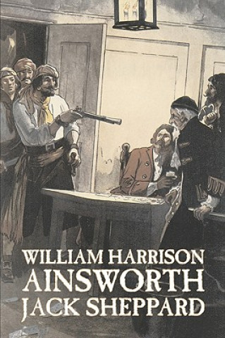 Könyv Jack Sheppard by William Harrison Ainsworth, Fiction, Historical, Horror William Harrison Ainsworth