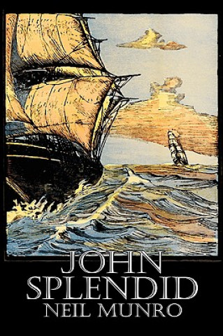 Kniha John Splendid by Neil Munro, Fiction, Classics, Action & Adventure Hugh Foulis