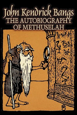 Carte Autobiography of Methuselah by John Kendrick Bangs, Fiction, Fantasy, Fairy Tales, Folk Tales, Legends & Mythology John Kendrick Bangs