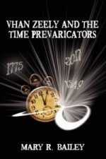 Könyv Vhan Zeely and the Time Prevaricators Mary Bailey