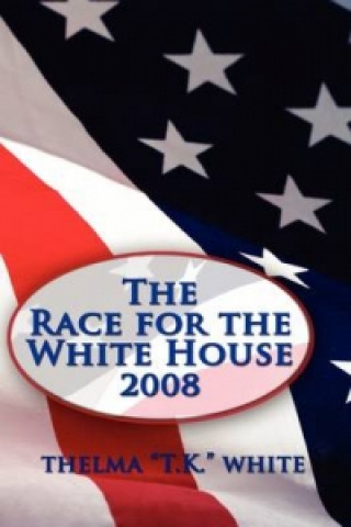 Kniha Race for the White House 2008 T K White