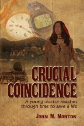 Książka Crucial Coincidence, a Young Doctor Reaches Through Time to Save a Life Morton