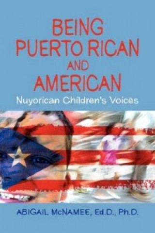 Kniha Being Puerto Rican and American, Nuyorican Children's Voices Abigail McNamee