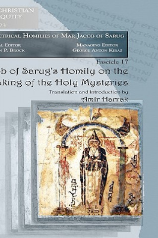 Könyv Jacob of Sarug's Homily on the Partaking of the Holy Mysteries Amir Harrak