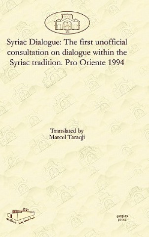 Kniha Syriac Dialogue: The first unofficial consultation on dialogue within the Syriac tradition. Pro Oriente 1994 Marcel Taraqji