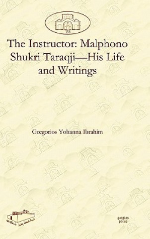 Carte Instructor: Malphono Shukri Taraqji-His Life and Writings Gregorios Ibrahim