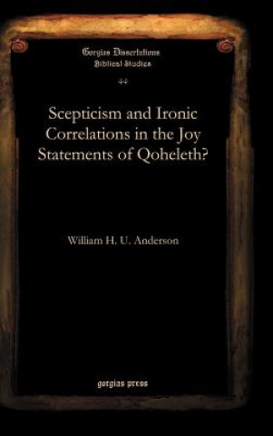 Könyv Scepticism and Ironic Correlations in the Joy Statements of Qoheleth? William Anderson