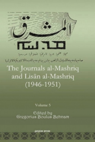Carte Journals al-Mashriq and Lisan al-Mashriq (1946-1951) (Vol 5) Gregorius Behnam