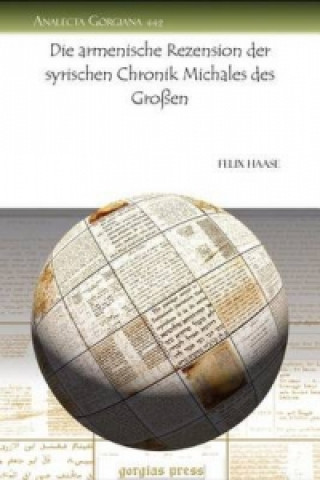 Kniha Die armenische Rezension der syrischen Chronik Michales des Grossen Felix Haase