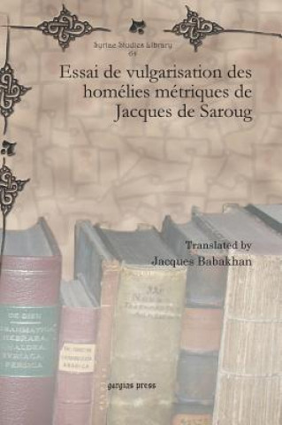 Könyv Essai de vulgarisation des homelies metriques de Jacques de Saroug Jacques Babakhan