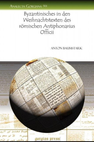 Buch Byzantinisches in den Weihnachtstexten des roemischen Antiphonarius Officii Anton Baumstark