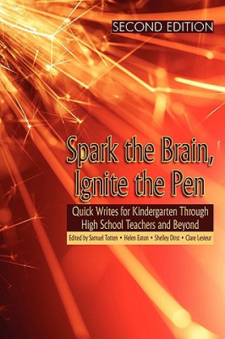 Könyv Spark the Brain, Ignite the Pen Quick Writes for Kindergarten Through High School Teachers and Beyond Shelley Dirst