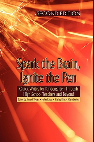 Könyv Spark the Brain, Ignite the Pen Quick Writes for Kindergarten Through High School Teachers and Beyond Shelley Dirst