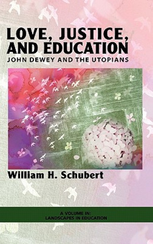 Kniha Love, Justice, and Education William H. Schubert