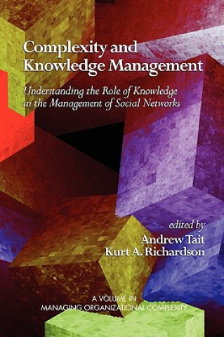 Könyv Complexity and Knowledge Management Understanding the Role of Knowledge in the Management of Social Networks Kurt A. Richardson