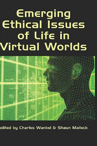 Book Emerging Ethical Issues of Life in Virtual Worlds Shaun Malleck