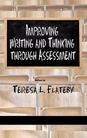 Knjiga Improving Writing and Thinking Through Assessment Teresa L. Flateby