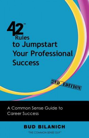 Knjiga 42 Rules to Jumpstart Your Professional Success (2nd Edition) Bud Bilanich