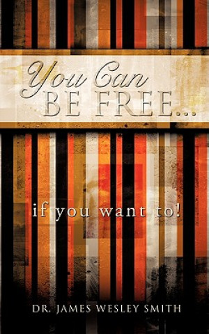 Carte YOU CAN BE FREE...if you want to! James Wesley Smith