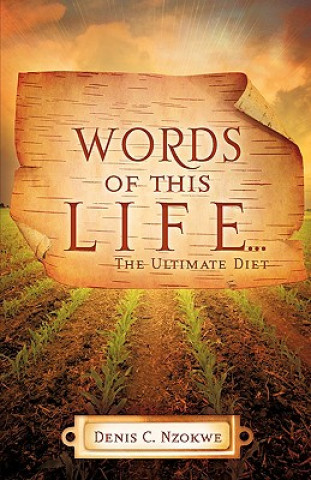 Könyv WORDS OF THIS LIFE ...The Ultimate Diet Denis C Nzokwe