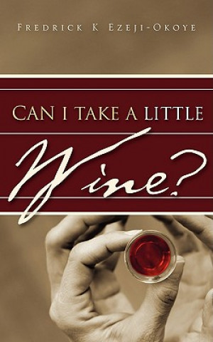 Kniha Can I Take A Little Wine? Fredrick K Ezeji-Okoye