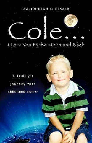 Kniha Cole...I love You to the Moon and Back Aaron Dean Ruotsala