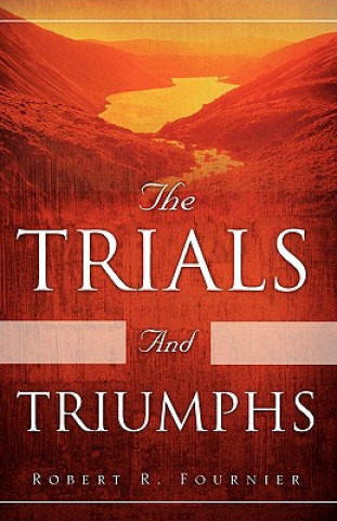 Książka Trials and Triumphs Robert R Fournier