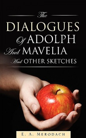 Kniha Dialogues of Adolph and Mavelia and Other Sketches E A Merodach