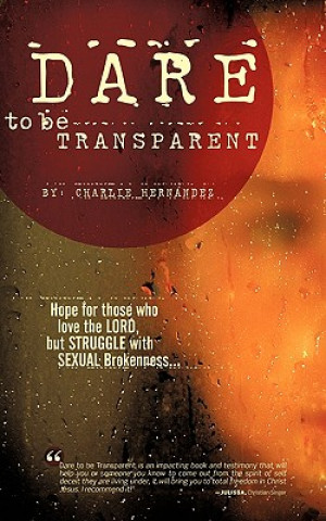 Книга Dare to Be Transparent Charlie Hernandez